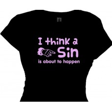 I Think a Sin is About to Happen - Girls Flirt T Shirt
